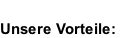 
Unsere Vorteile:
